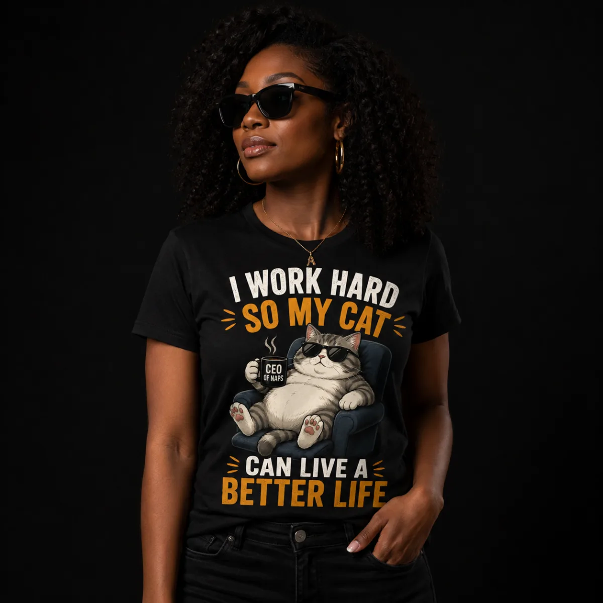 I Work Hard So My Cat Can Live A Better Life